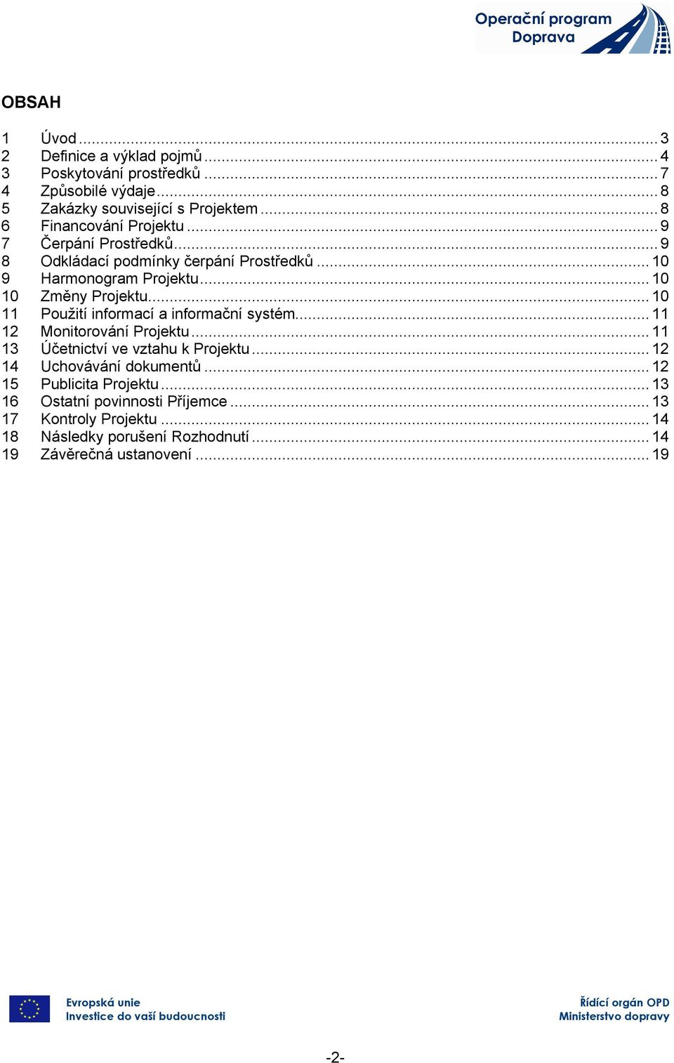 .. 10 Harmonogram Projektu... 10 Změny Projektu... 10 Použití informací a informační systém... 11 Monitorování Projektu.