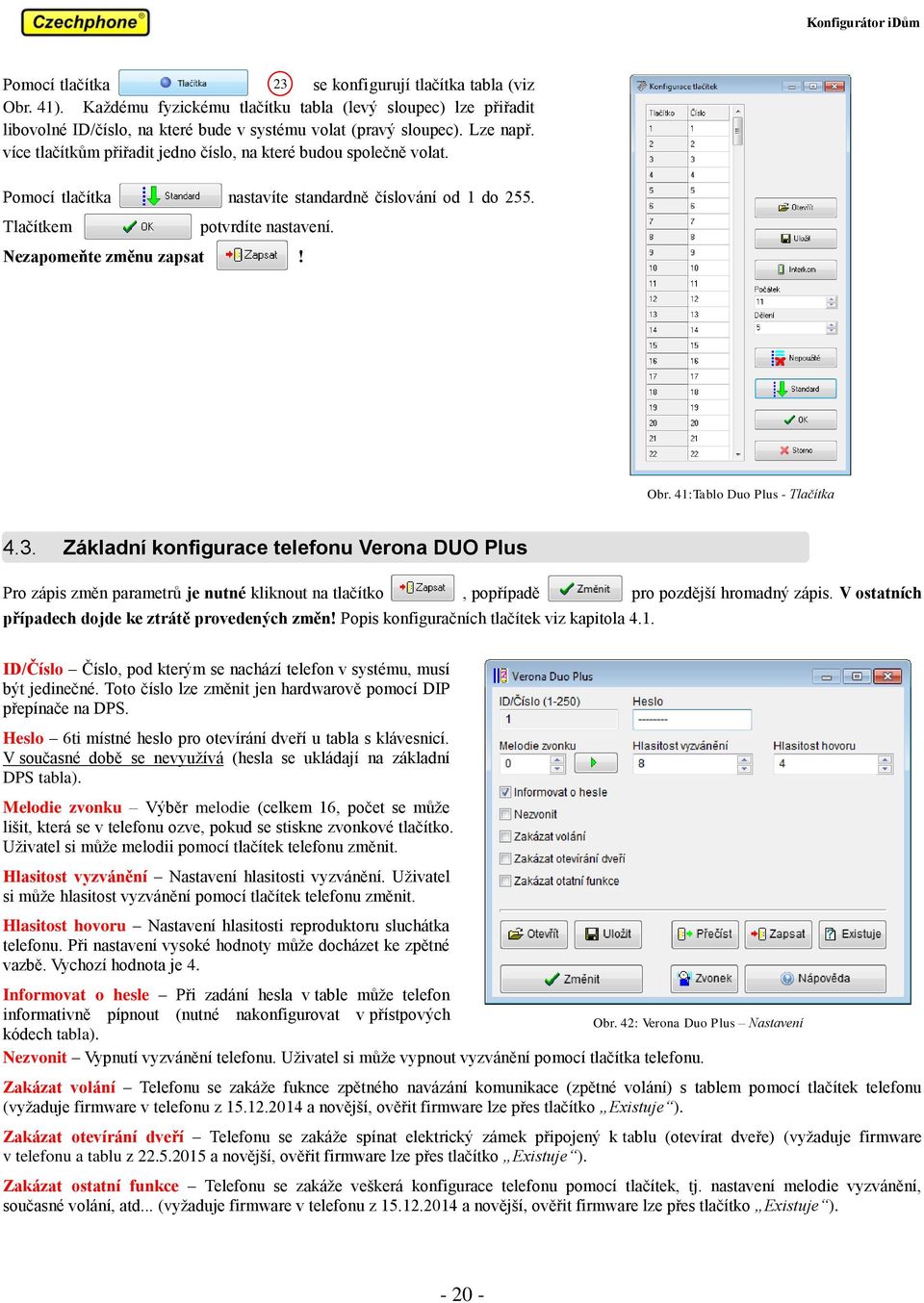 41:Tablo Duo Plus - Tlačítka 4.3. Základní konfigurace telefonu Verona DUO Plus Pro zápis změn parametrů je nutné kliknout na tlačítko, popřípadě pro pozdější hromadný zápis.