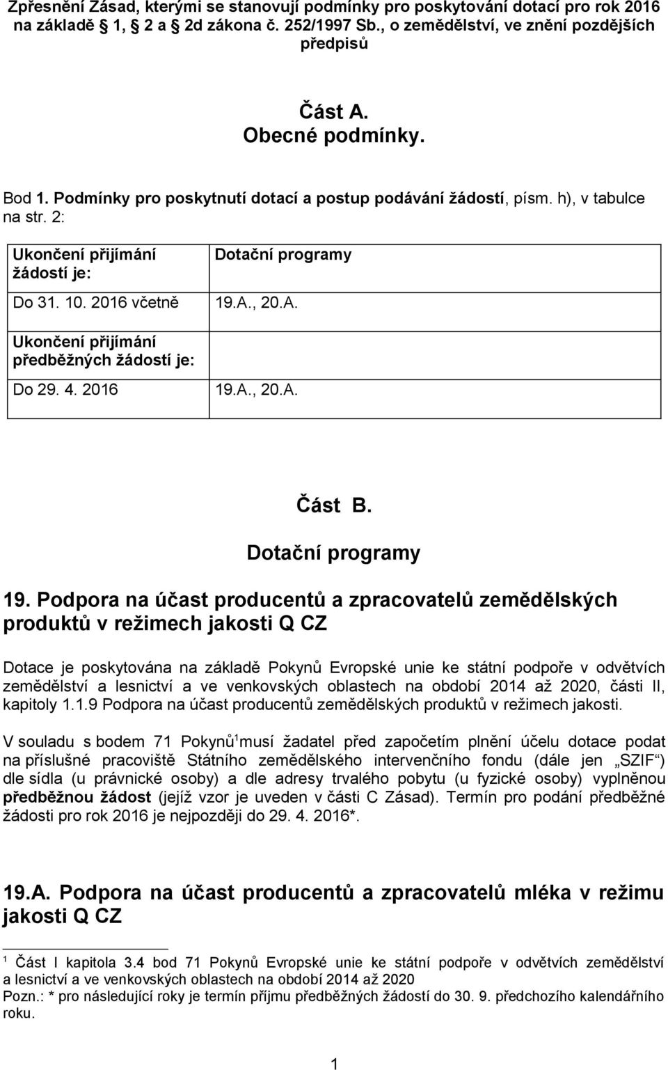 , 20.A. Ukončení přijímání předběžných žádostí je: Do 29. 4. 2016 19.A., 20.A. Část B. Dotační programy 19.