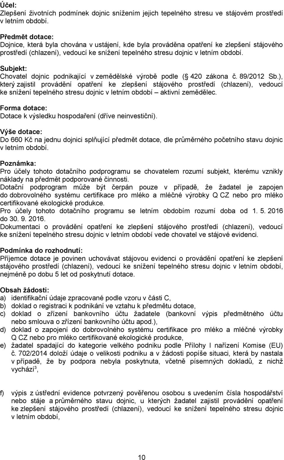 Subjekt: Chovatel dojnic podnikající v zemědělské výrobě podle ( 420 zákona č. 89/2012 Sb.