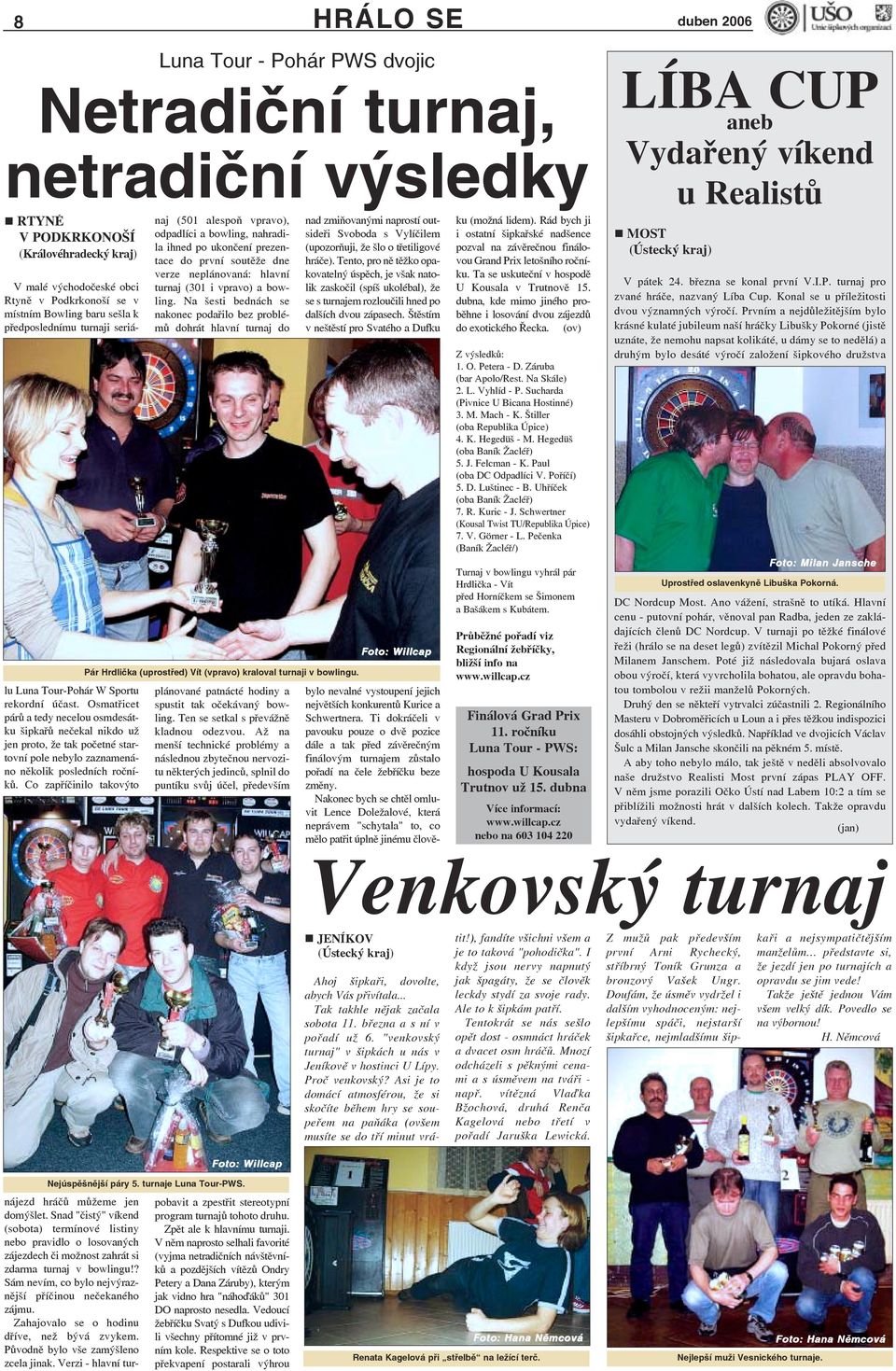 Osmatřicet párů a tedy necelou osmdesátku šipkařů nečekal nikdo už jen proto, že tak početné startovní pole nebylo zaznamenáno několik posledních ročníků.