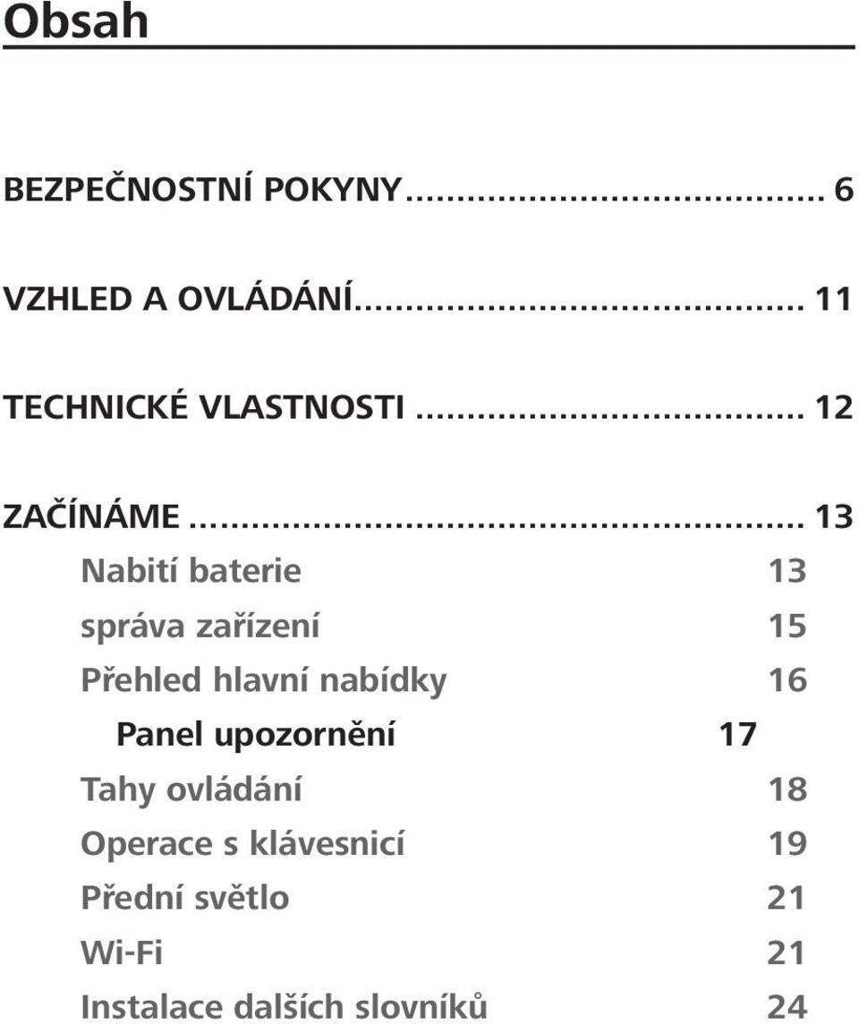 .. 13 Nabití baterie 13 správa zařízení 15 Přehled hlavní nabídky 16