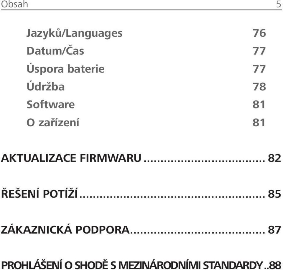 AKTUALIZACE FIRMWARU... 82 ŘEŠENÍ POTÍŽÍ.