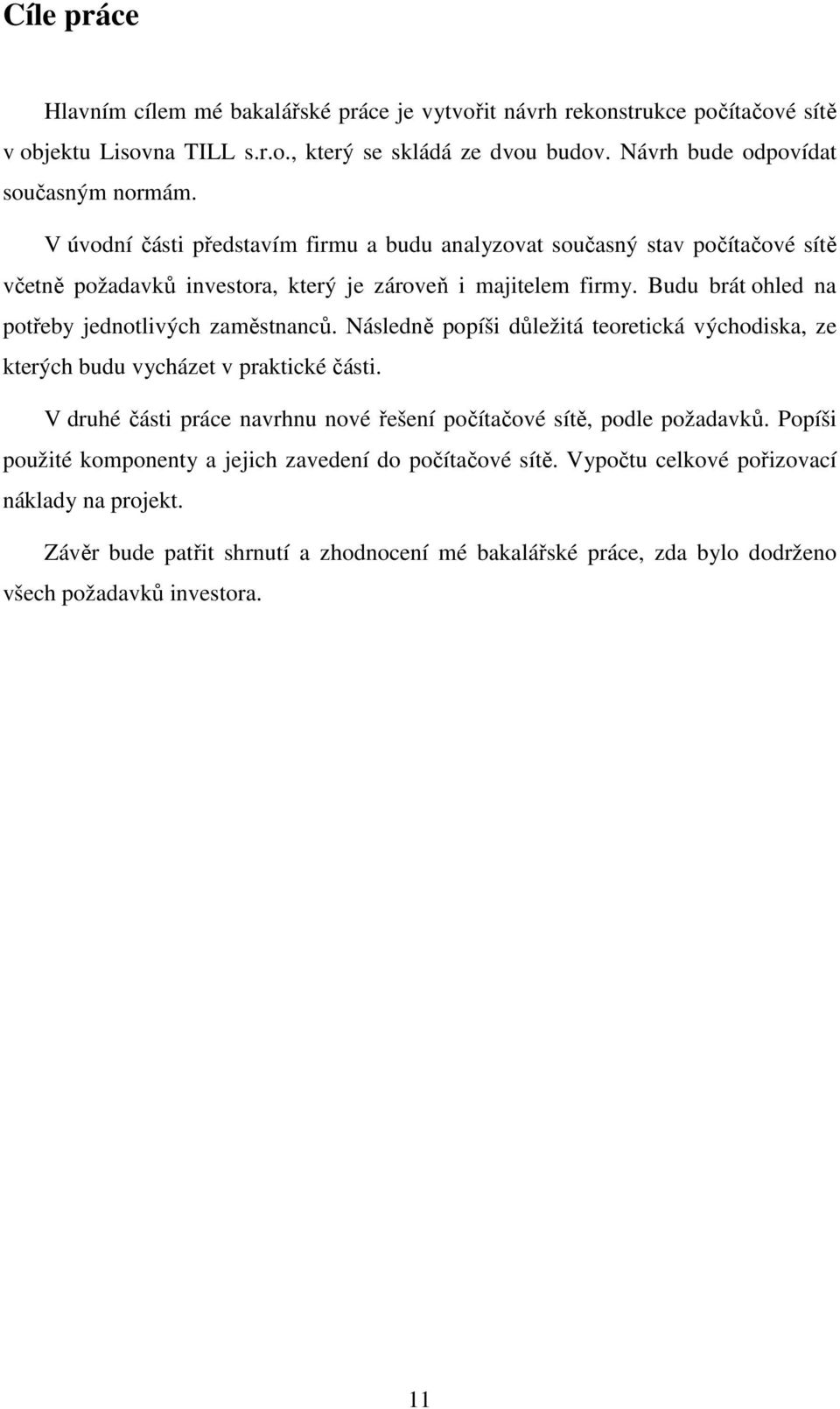 Budu brát ohled na potřeby jednotlivých zaměstnanců. Následně popíši důležitá teoretická východiska, ze kterých budu vycházet v praktické části.