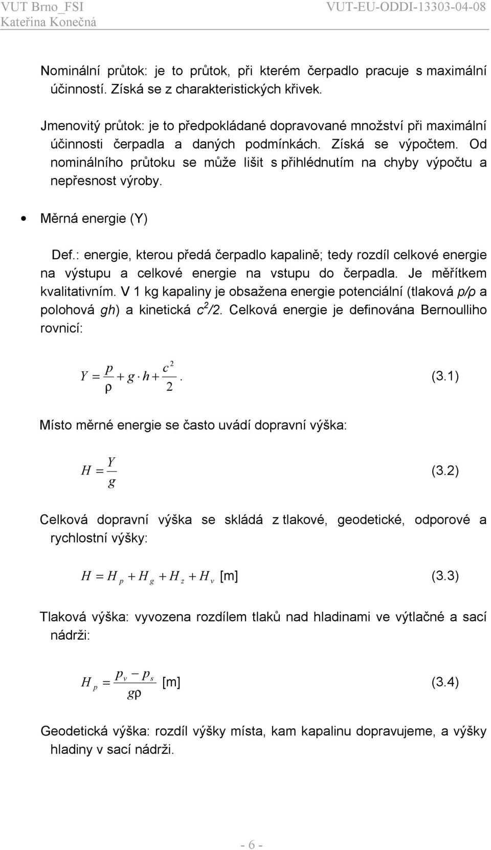 Od nomnálního průtoku se může lšt s přhlédnutím na chyby výpočtu a nepřesnost výroby. Měrná energe (Y) Def.