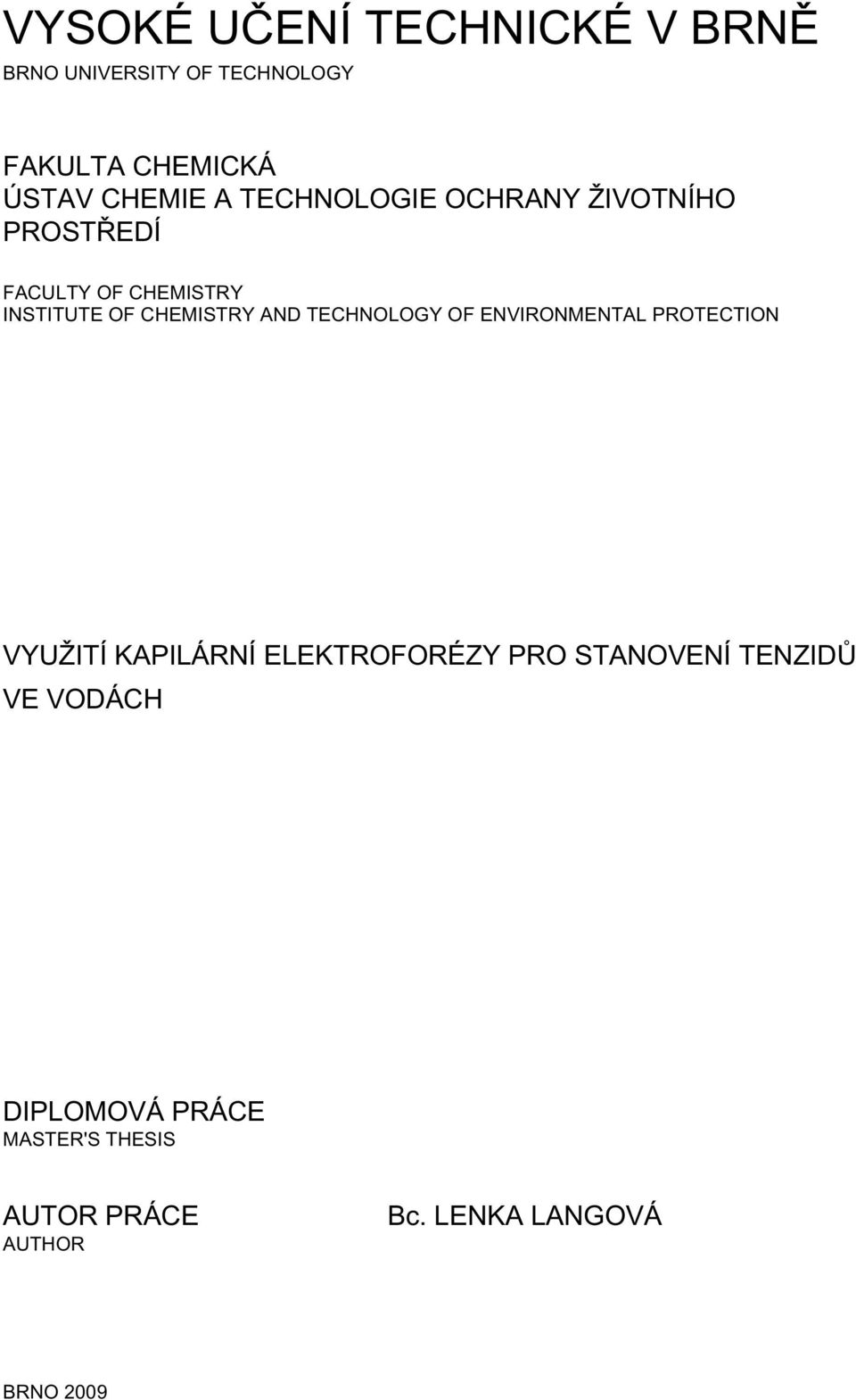 TECHNOLOGY OF ENVIRONMENTAL PROTECTION VYUŽITÍ KAPILÁRNÍ ELEKTROFORÉZY PRO STANOVENÍ