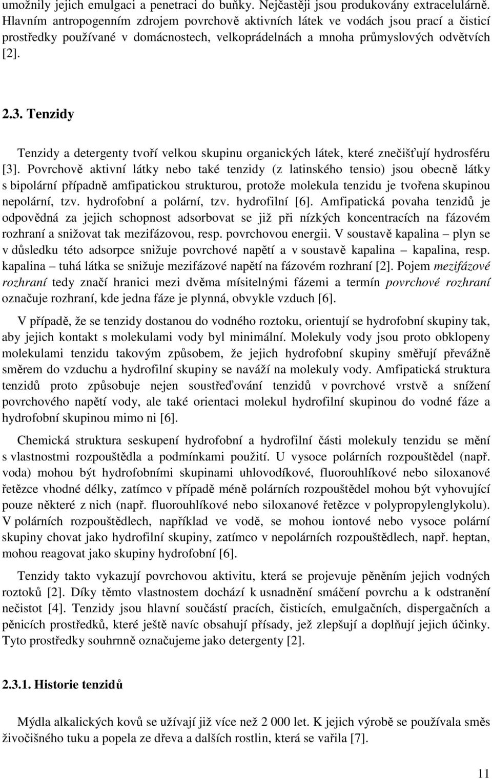 Tenzidy Tenzidy a detergenty tvoří velkou skupinu organických látek, které znečišťují hydrosféru [3].
