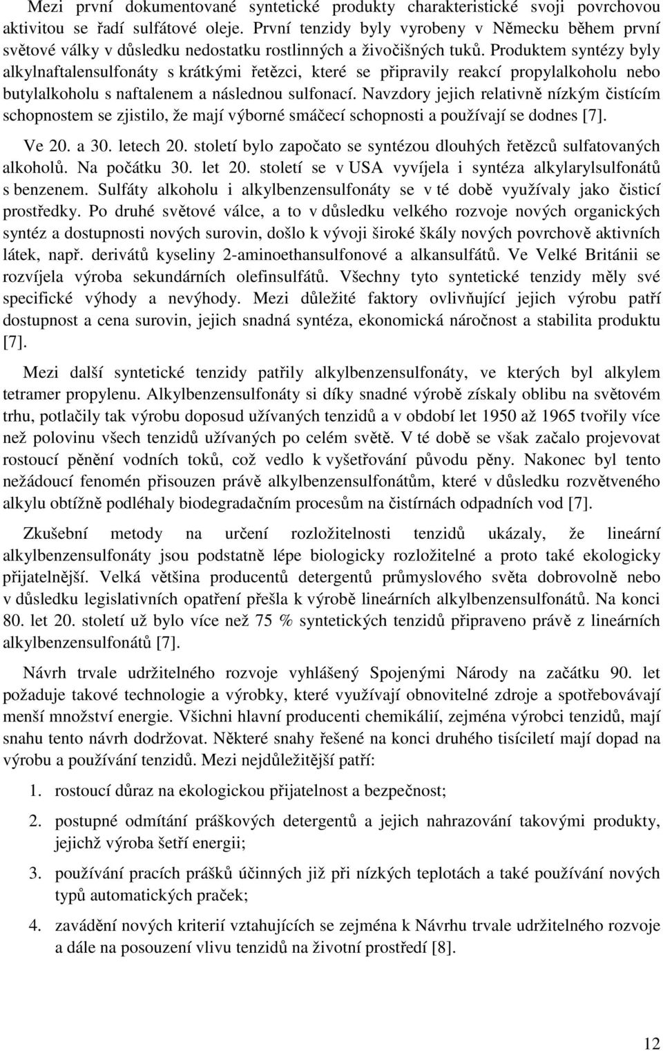 Produktem syntézy byly alkylnaftalensulfonáty s krátkými řetězci, které se připravily reakcí propylalkoholu nebo butylalkoholu s naftalenem a následnou sulfonací.