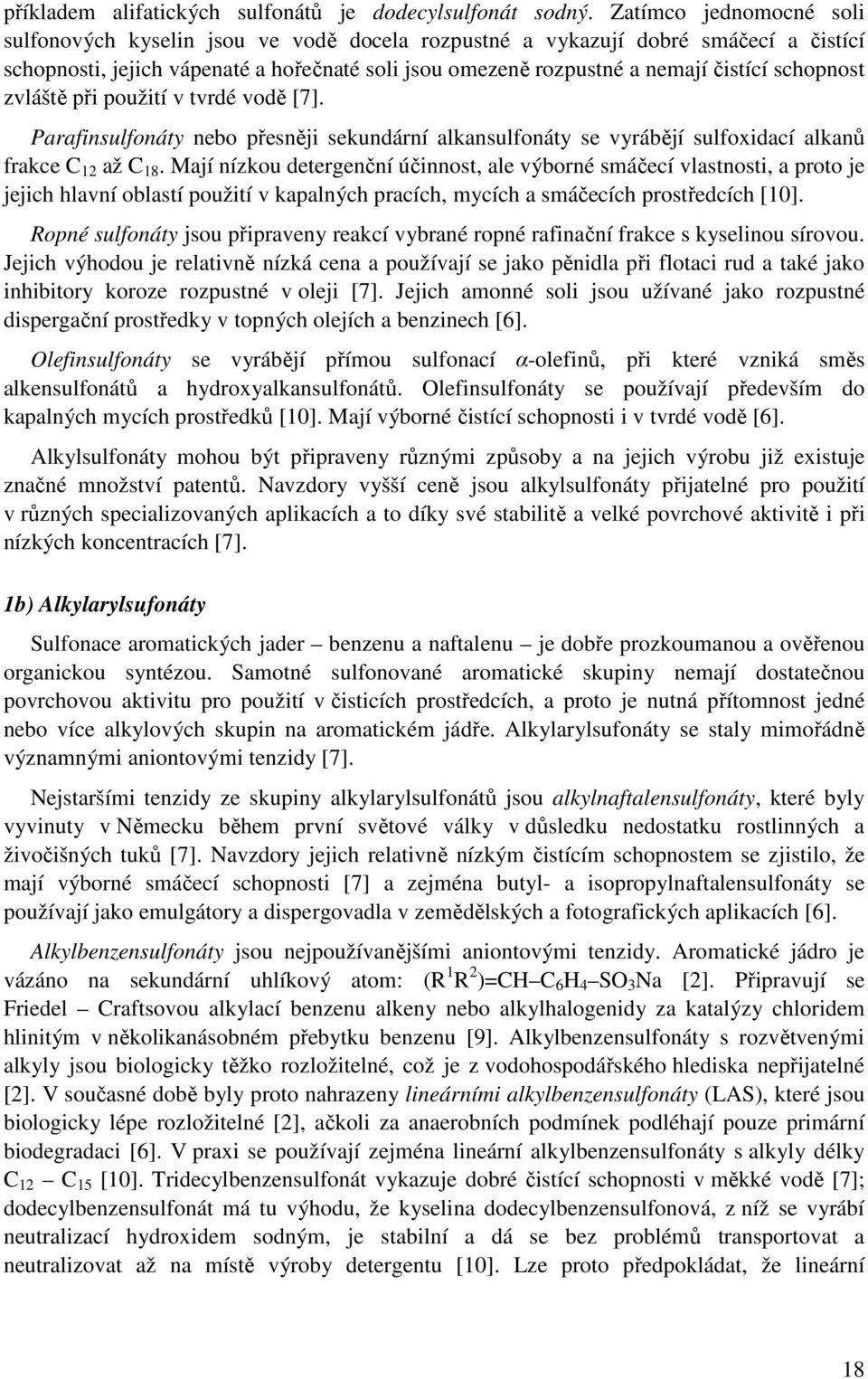 schopnost zvláště při použití v tvrdé vodě [7]. Parafinsulfonáty nebo přesněji sekundární alkansulfonáty se vyrábějí sulfoxidací alkanů frakce C 12 až C 18.