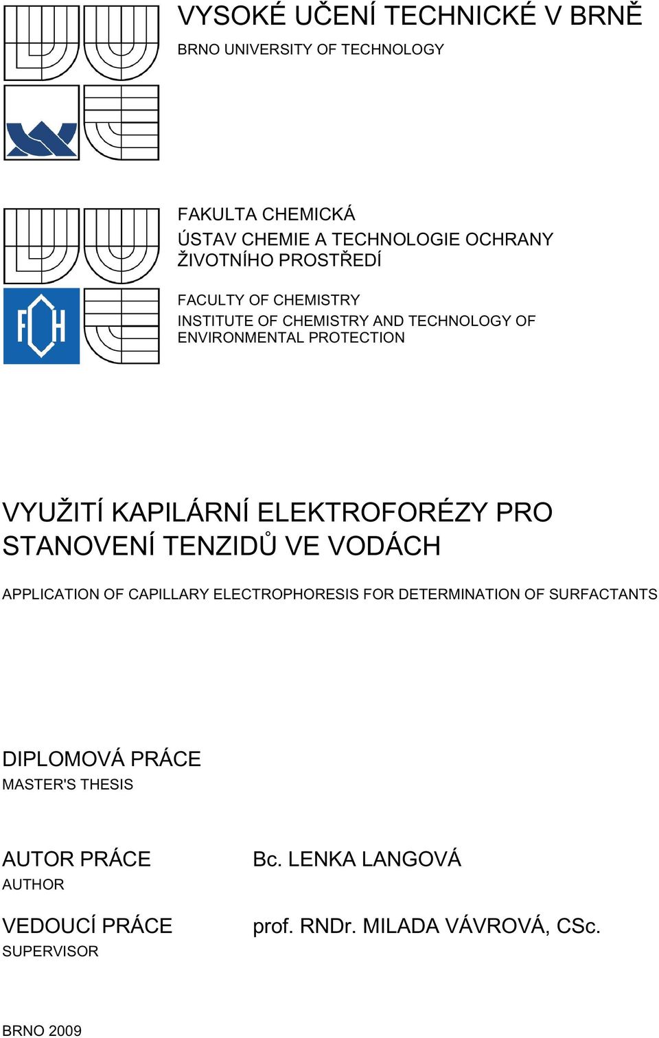 ELEKTROFORÉZY PRO STANOVENÍ TENZIDŮ VE VODÁCH APPLICATION OF CAPILLARY ELECTROPHORESIS FOR DETERMINATION OF SURFACTANTS