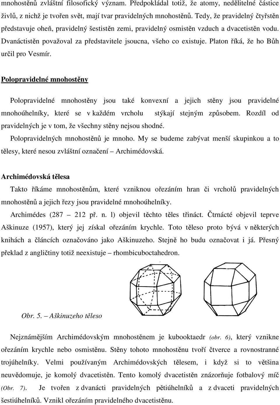 Platon říká, že ho Bůh určil pro Vesmír.