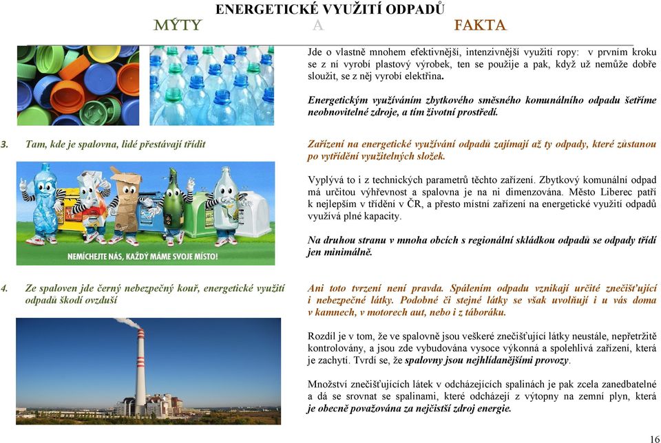 Tam, kde je spalovna, lidé přestávají třídit Zařízení na energetické využívání odpadů zajímají až ty odpady, které zůstanou po vytřídění využitelných složek.