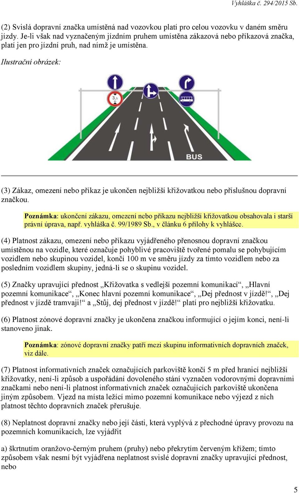 Ilustrační obrázek: (3) Zákaz, omezení nebo příkaz je ukončen nejbližší křižovatkou nebo příslušnou dopravní značkou.