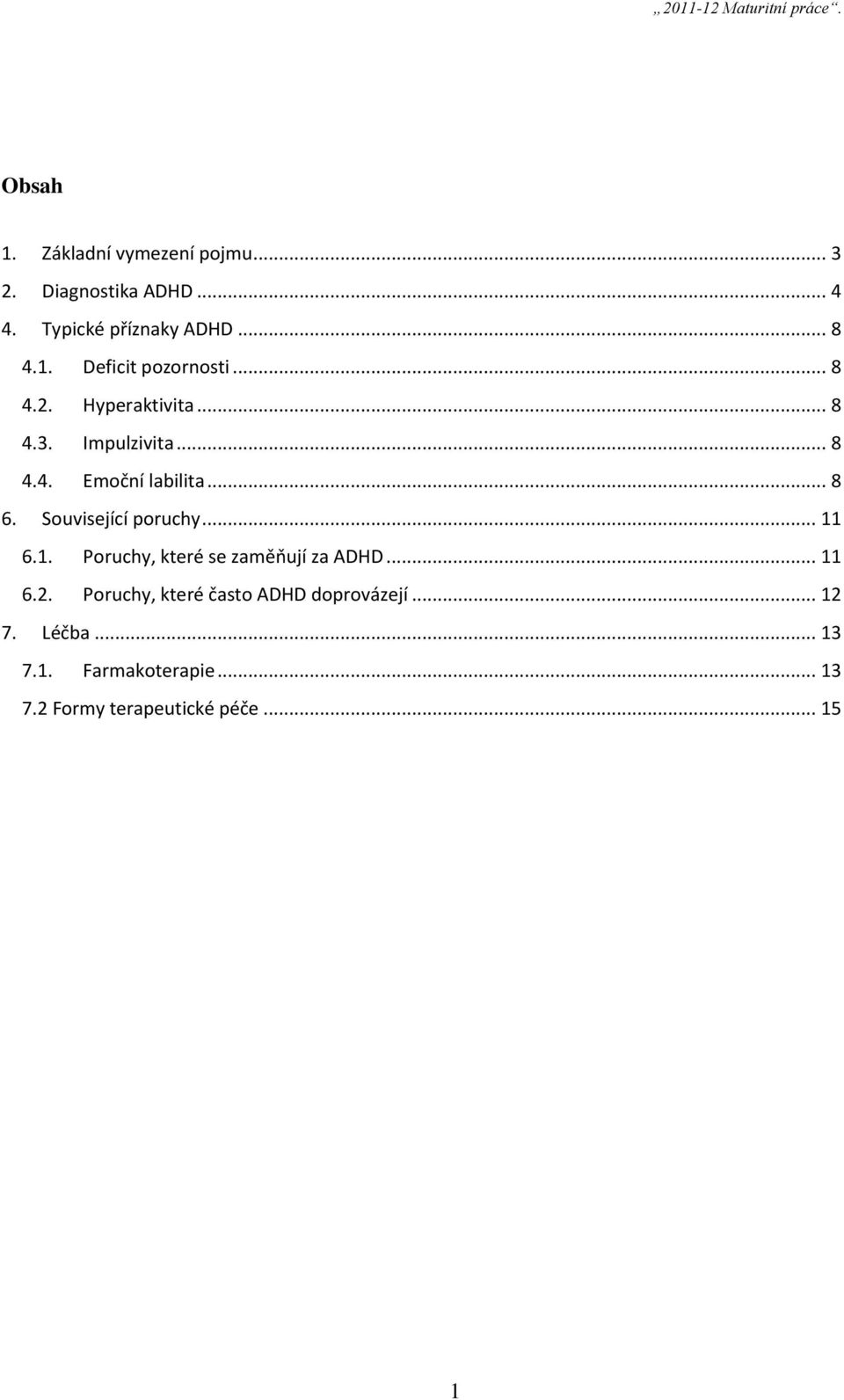 Související poruchy... 11 6.1. Poruchy, které se zaměňují za ADHD... 11 6.2.