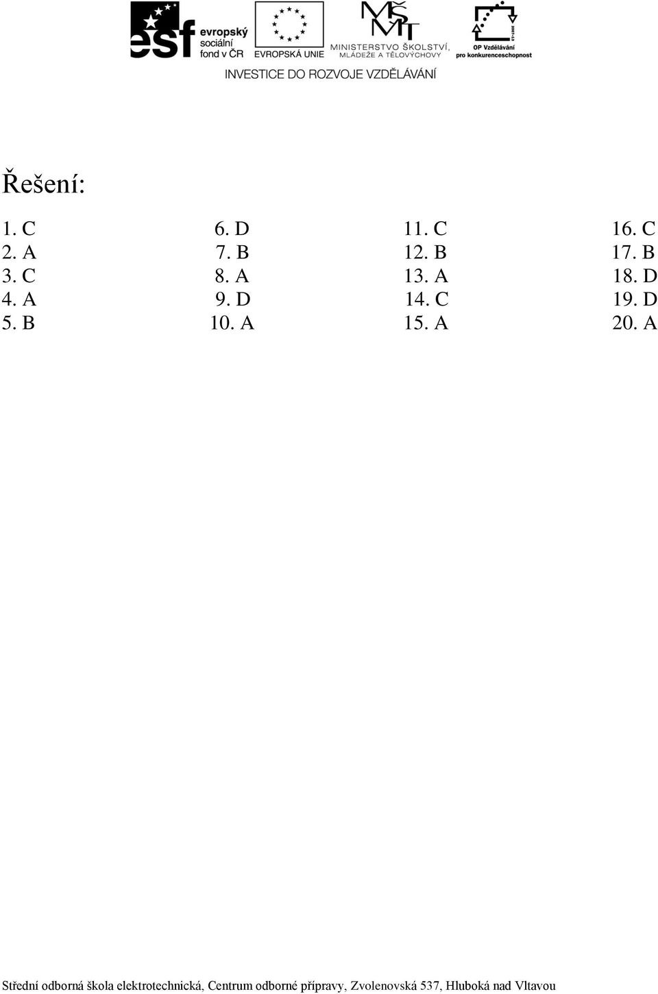 C 8. A 13. A 18. D 4. A 9.