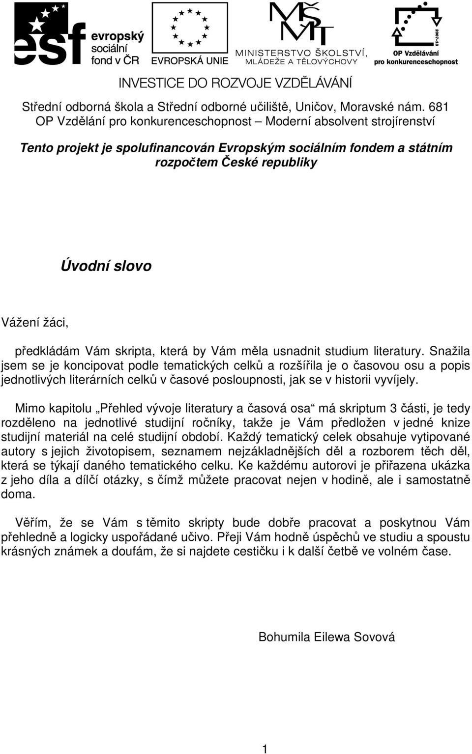 předkládám Vám skripta, která by Vám měla usnadnit studium literatury.