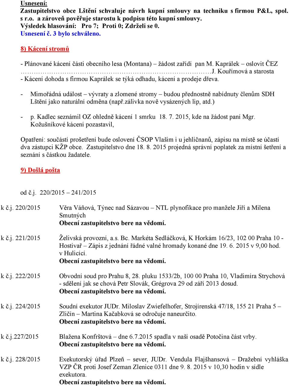 Kouřímová a starosta - Kácení dohoda s firmou Kaprálek se týká odhadu, kácení a prodeje dřeva.