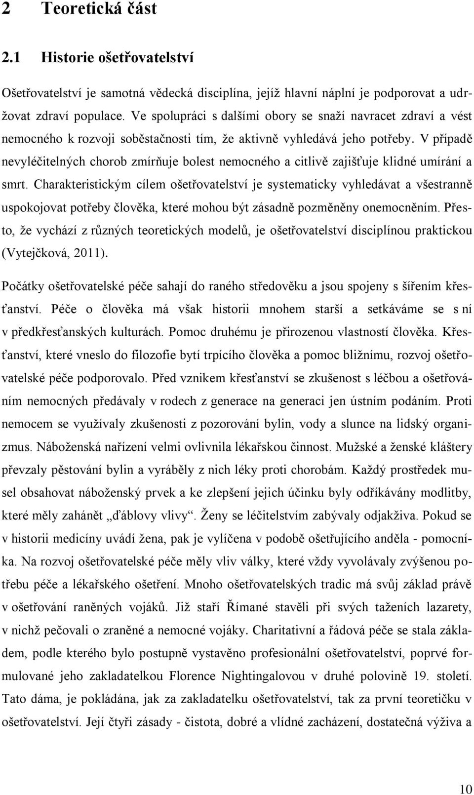 V případě nevyléčitelných chorob zmírňuje bolest nemocného a citlivě zajišťuje klidné umírání a smrt.