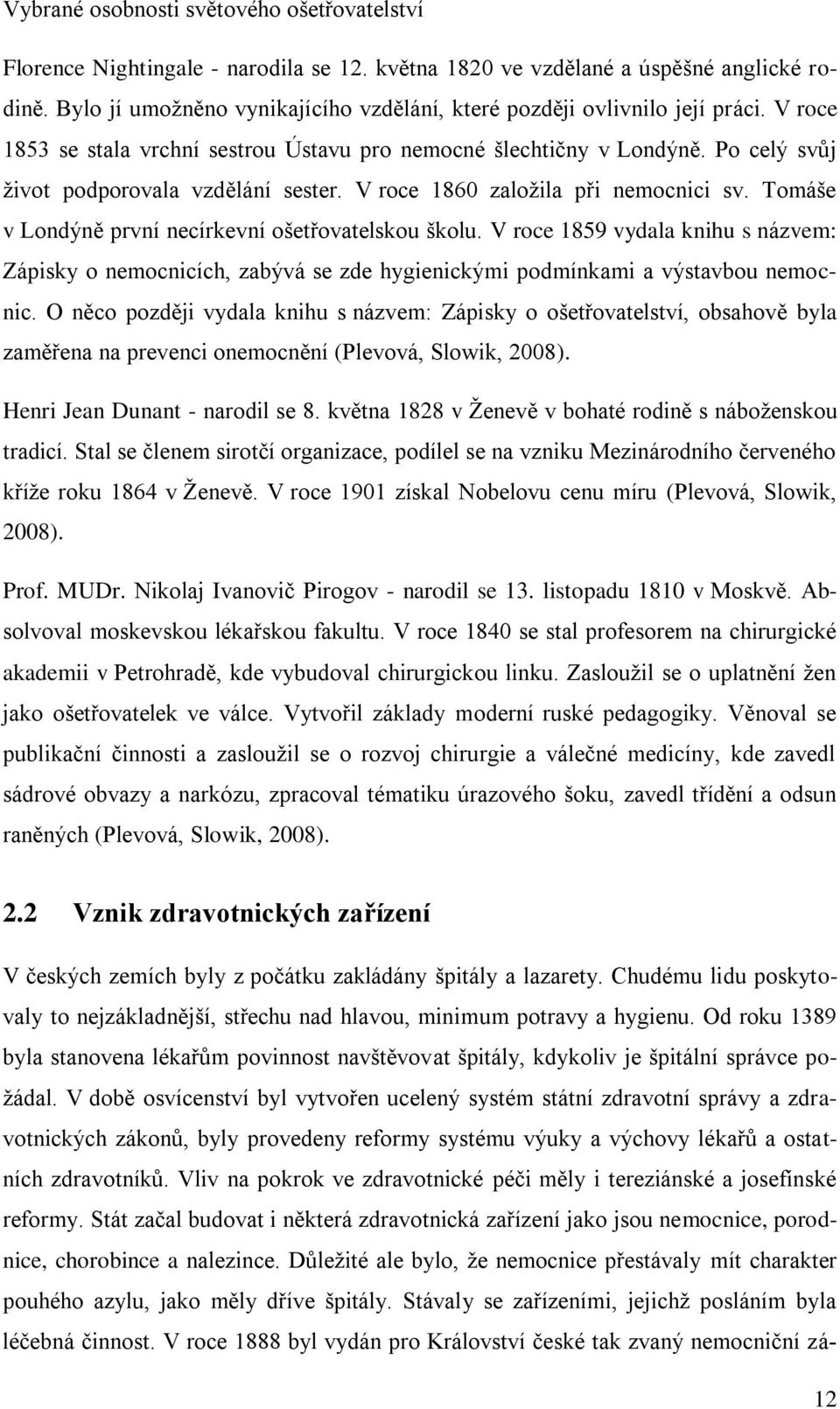 V roce 1860 založila při nemocnici sv. Tomáše v Londýně první necírkevní ošetřovatelskou školu.