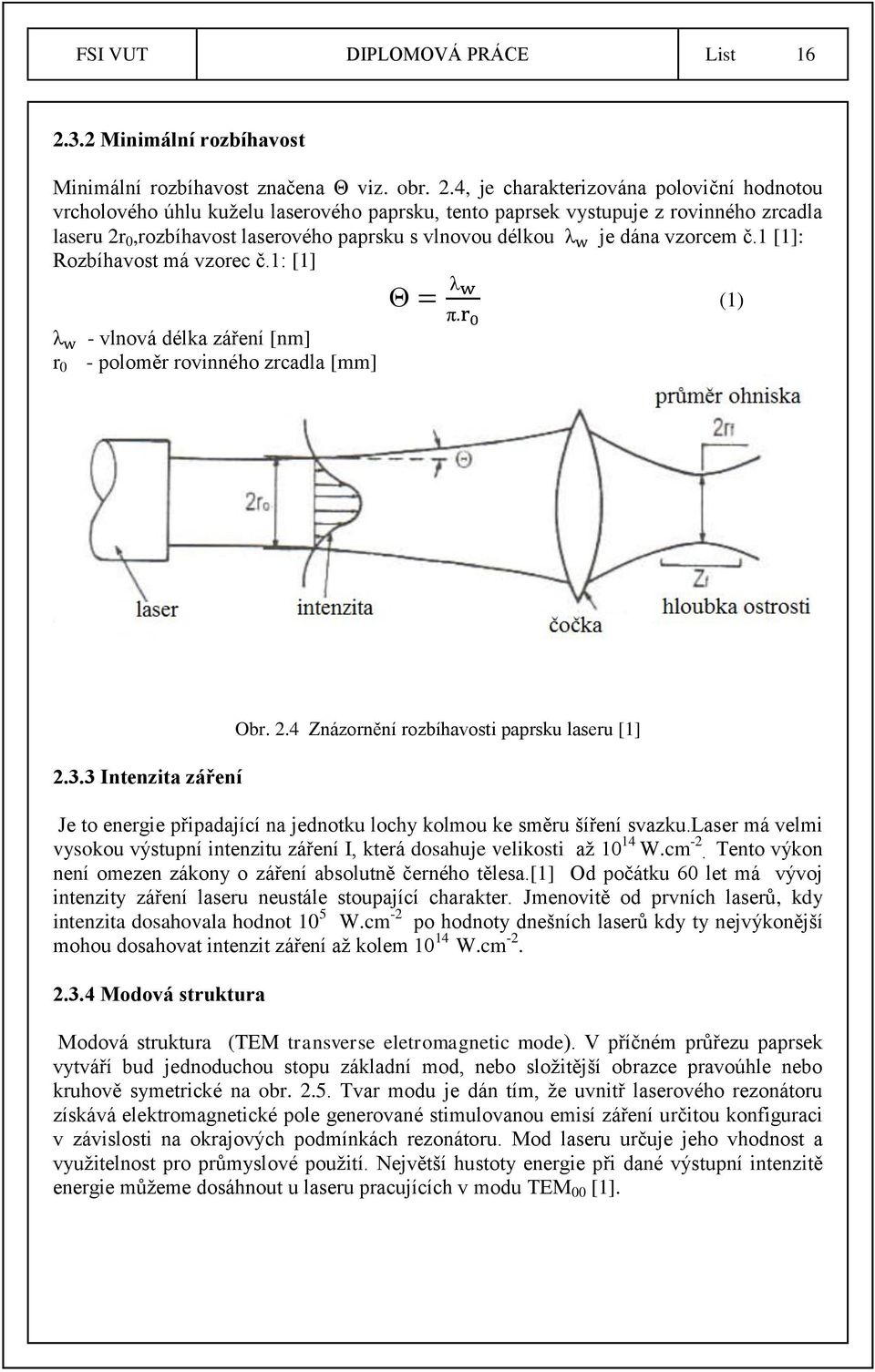 4, je charakterizována poloviční hodnotou vrcholového úhlu kuželu laserového paprsku, tento paprsek vystupuje z rovinného zrcadla laseru 2r 0,rozbíhavost laserového paprsku s vlnovou délkou je dána