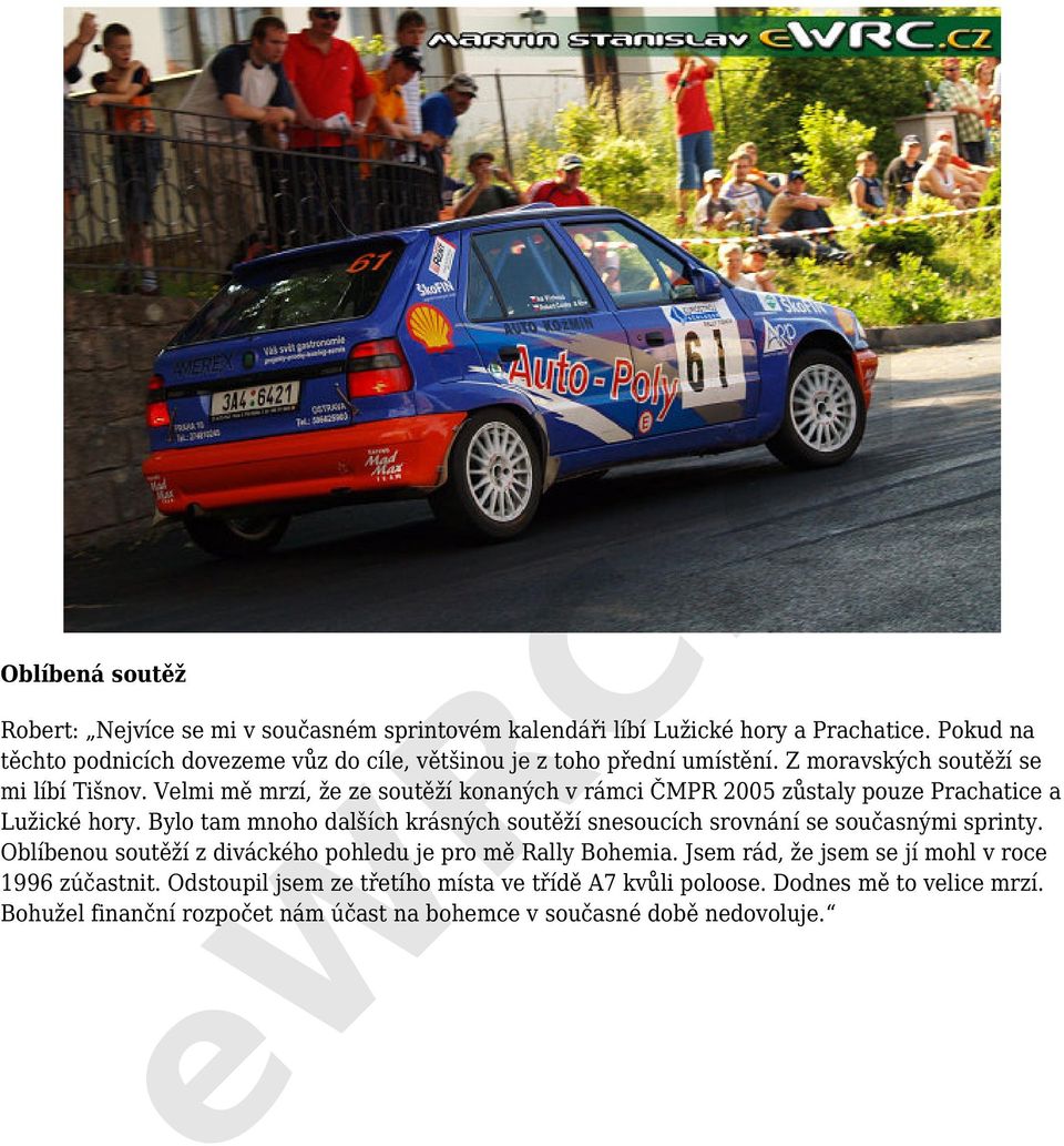 Velmi mě mrzí, že ze soutěží konaných v rámci ČMPR 2005 zůstaly pouze Prachatice a Lužické hory.