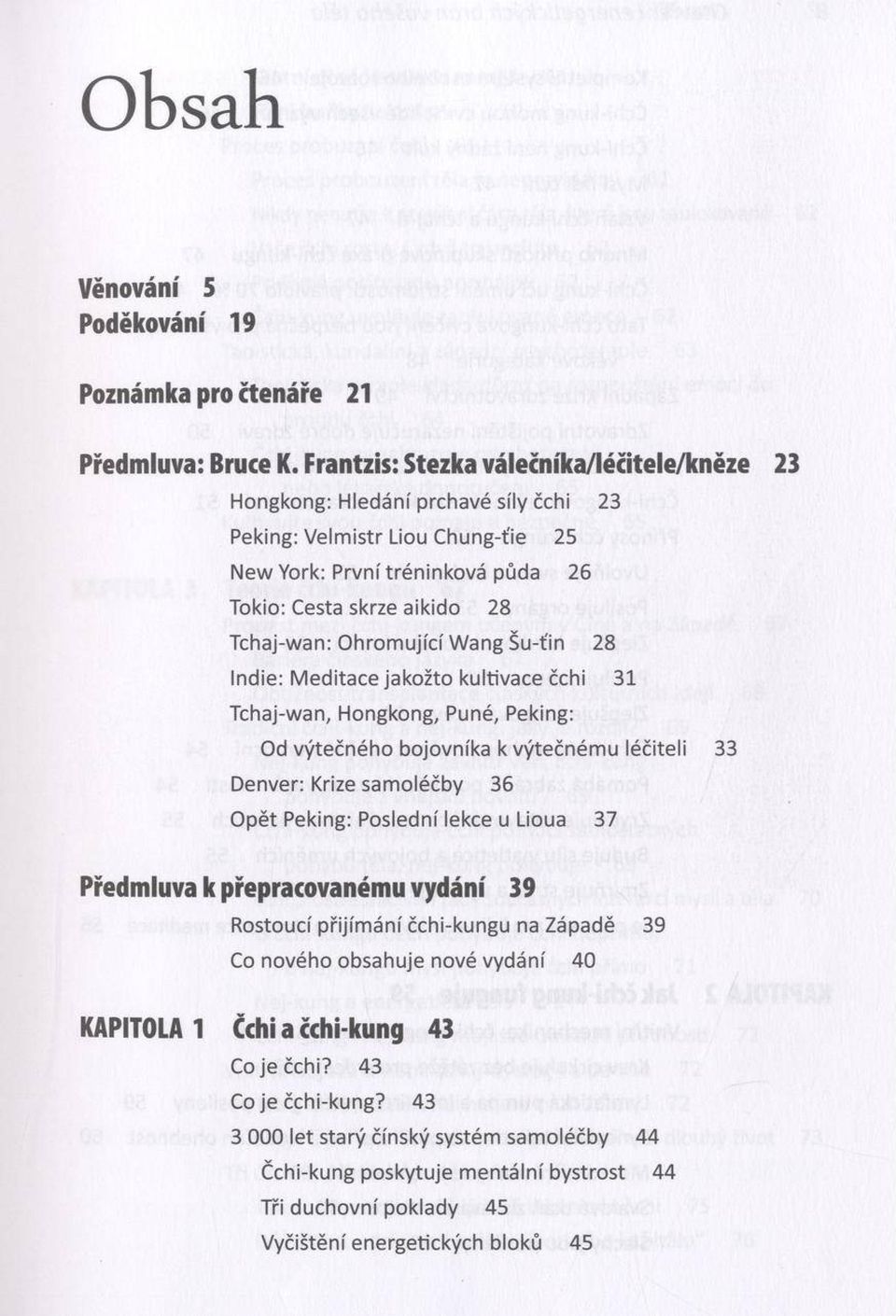 ující W ang Šu-ťin 28 Indie: M editace jakožto kultivace čchi 31 Tchaj-wan, Hongkong, Puné, Peking: Od výtečného bojovníka к výtečném u léčiteli 33 Denver: Krize sam oléčby 36 O pět Peking: Poslední