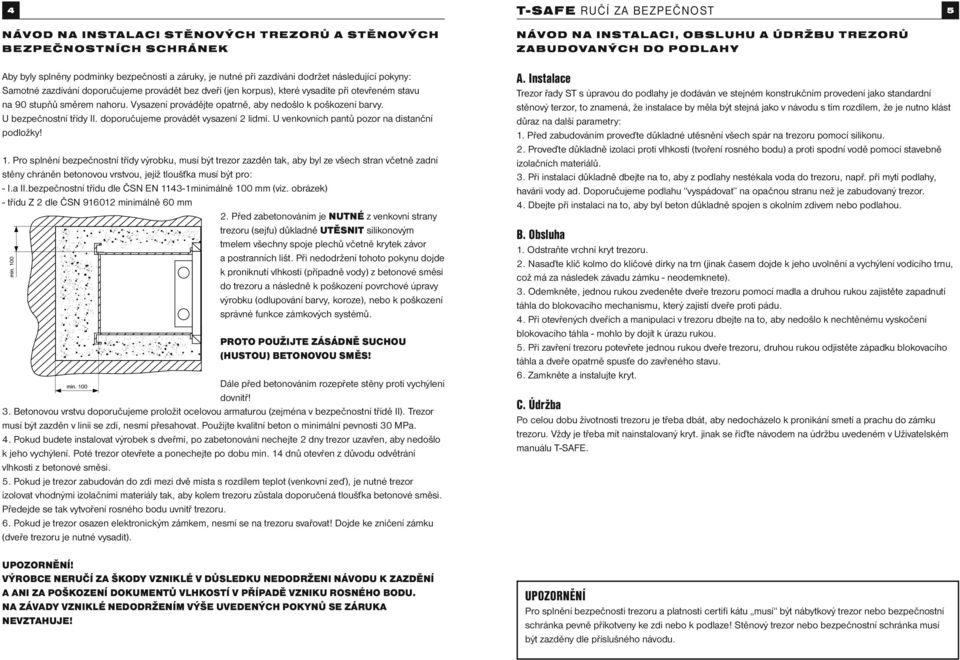 U bezpečnostní třídy II. doporučujeme provádět vysazení 2 lidmi. U venkovních pantů pozor na distanční podložky! 1.