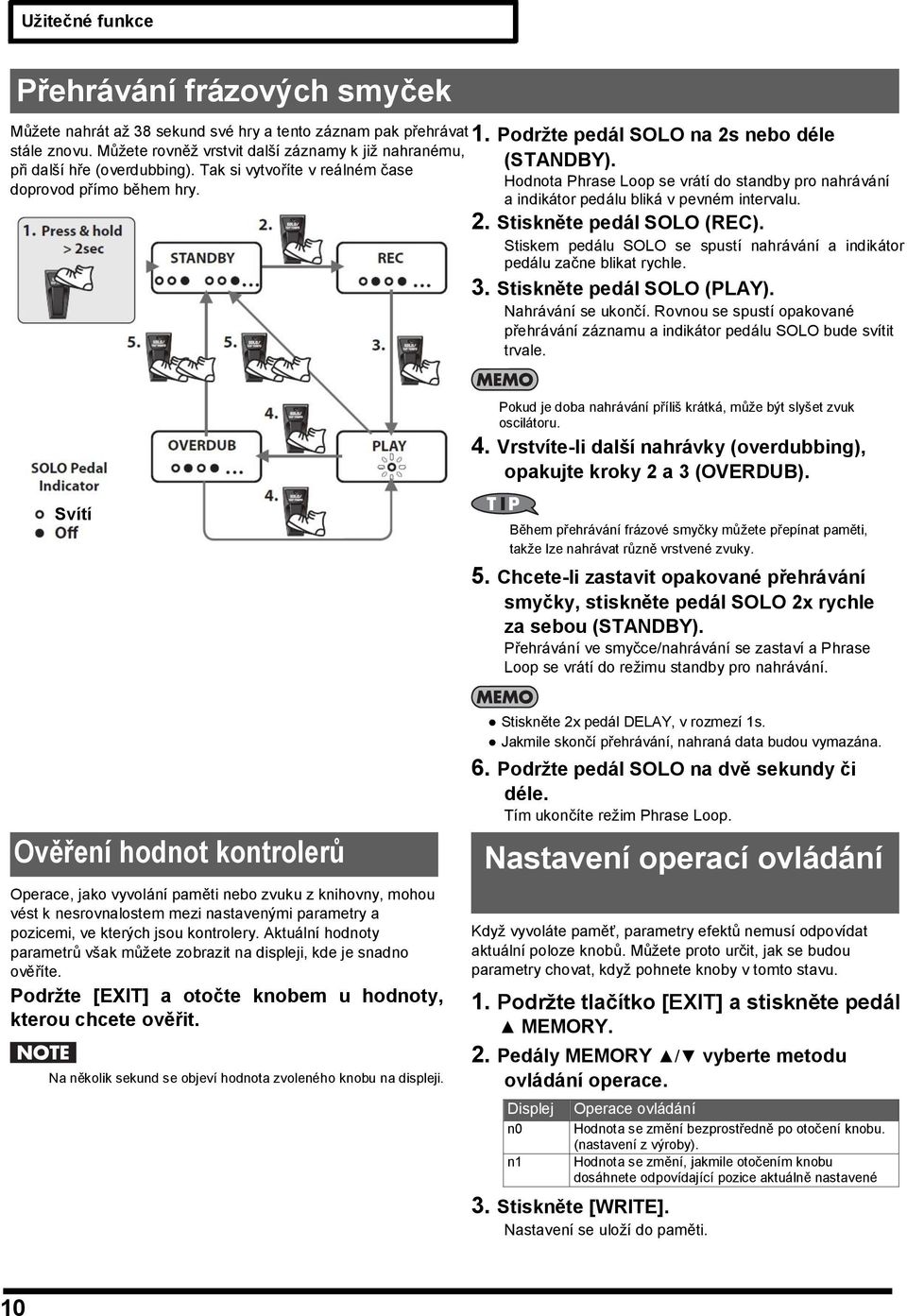 Tak si vytvoříte v reálném čase Hodnota Phrase Loop se vrátí do standby pro nahrávání doprovod přímo během hry. a indikátor pedálu bliká v pevném intervalu. 2. Stiskněte pedál SOLO (REC).