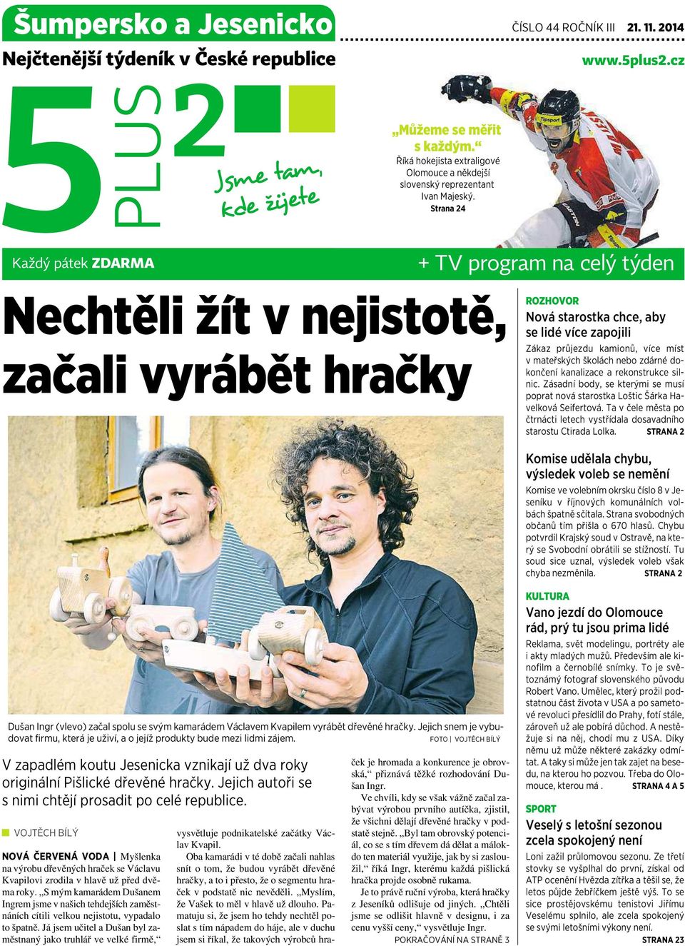 Strana 4 Každý pátek ZDARMA + TV program na celý týden Nechtěli žít vnejistotě, začali vyrábět hračky ROZHOVOR Nová starostka chce, aby se lidé více zapojili Zákaz průjezdu kamionů, více míst