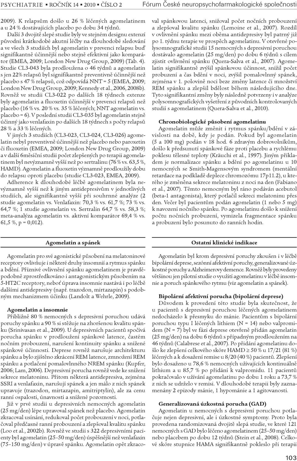 úèinnìjší nebo stejnì efektivní jako komparátor (EMEA, 2009; London New Drug Group, 2009) (Tab. 4).