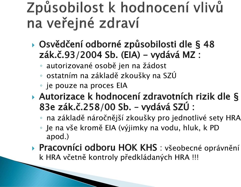 Autorizace k hodnocení zdravotních rizik dle 83e zák.č.258/00 Sb.