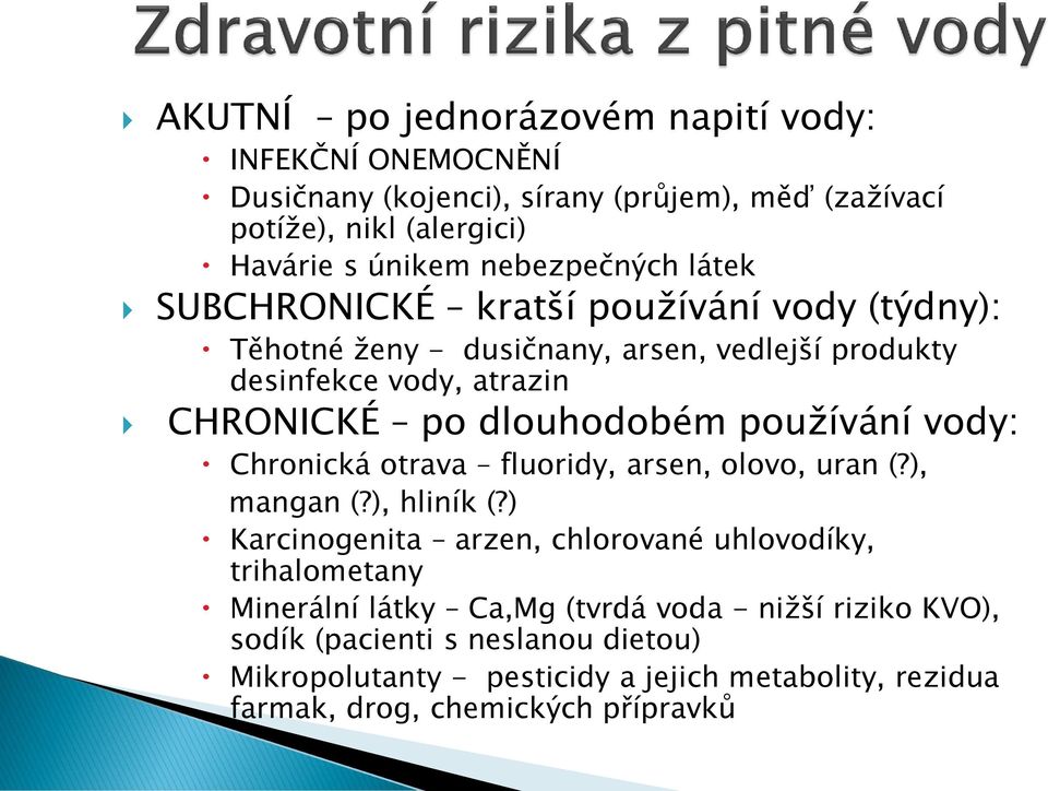 dlouhodobém používání vody: Chronická otrava fluoridy, arsen, olovo, uran (?), mangan (?), hliník (?