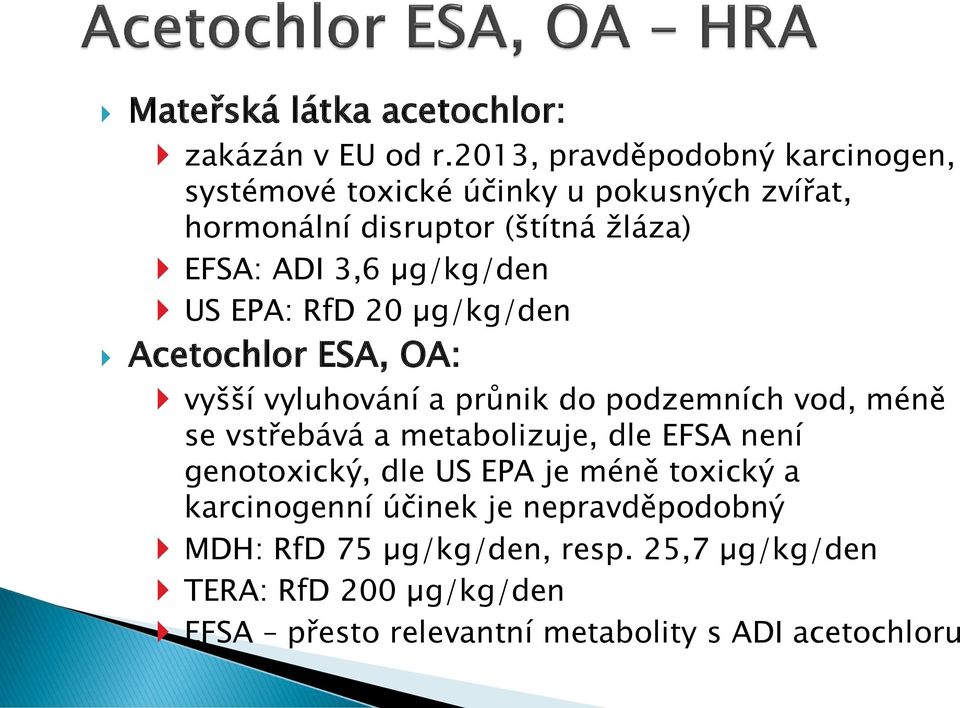 µg/kg/den US EPA: RfD 20 µg/kg/den Acetochlor ESA, OA: vyšší vyluhování a průnik do podzemních vod, méně se vstřebává a