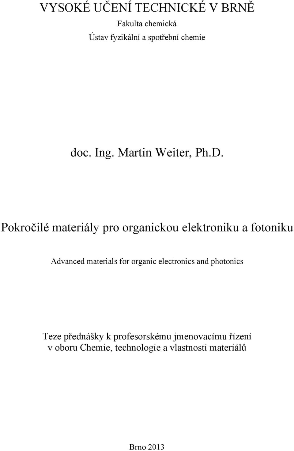 Pokročilé materiály pro organickou elektroniku a fotoniku Advanced materials for