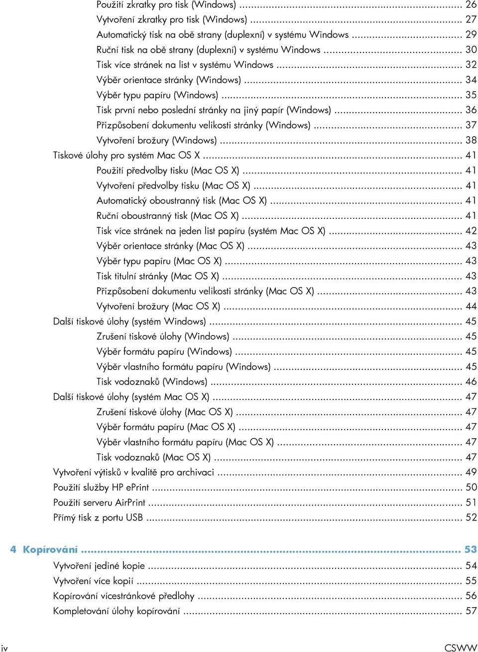 .. 35 Tisk první nebo poslední stránky na jiný papír (Windows)... 36 Přizpůsobení dokumentu velikosti stránky (Windows)... 37 Vytvoření brožury (Windows)... 38 Tiskové úlohy pro systém Mac OS X.