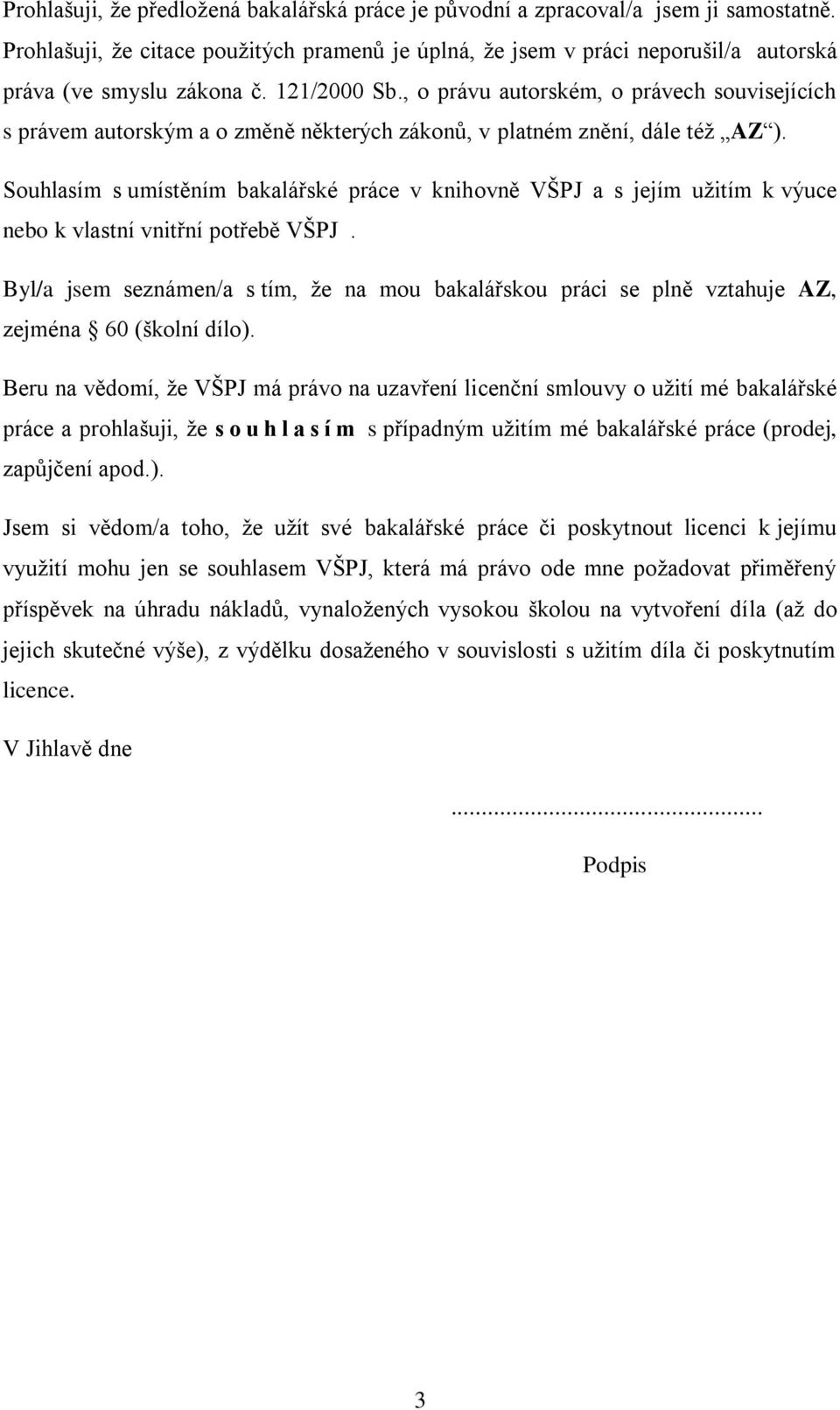 , o právu autorském, o právech souvisejících s právem autorským a o změně některých zákonů, v platném znění, dále též AZ ).
