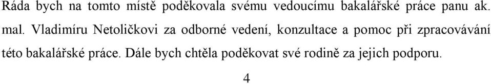 Vladimíru Netoličkovi za odborné vedení, konzultace a pomoc