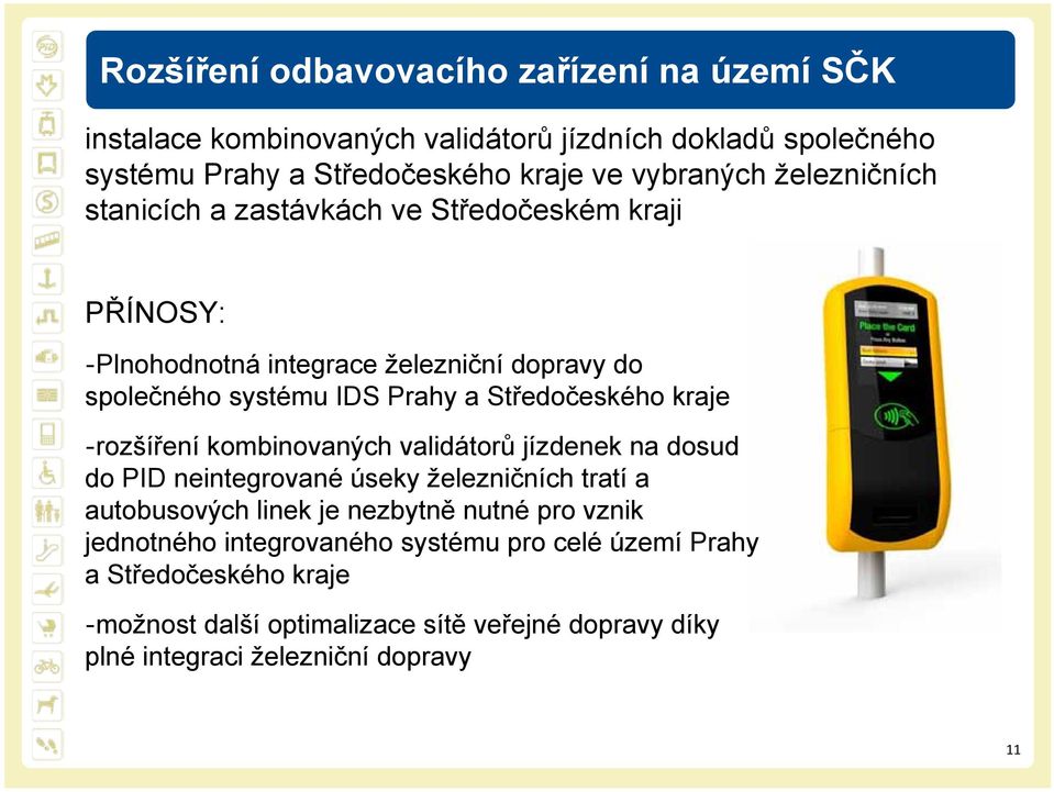 kraje rozšíření kombinovaných validátorů jízdenek na dosud do PID neintegrované úseky železničních tratí a autobusových linek je nezbytně nutné pro vznik