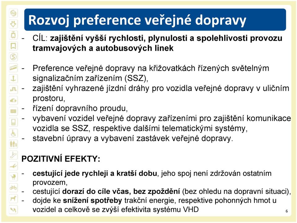 komunikace vozidla se SSZ, respektive dalšími telematickými systémy, stavební úpravy a vybavení zastávek veřejné dopravy.