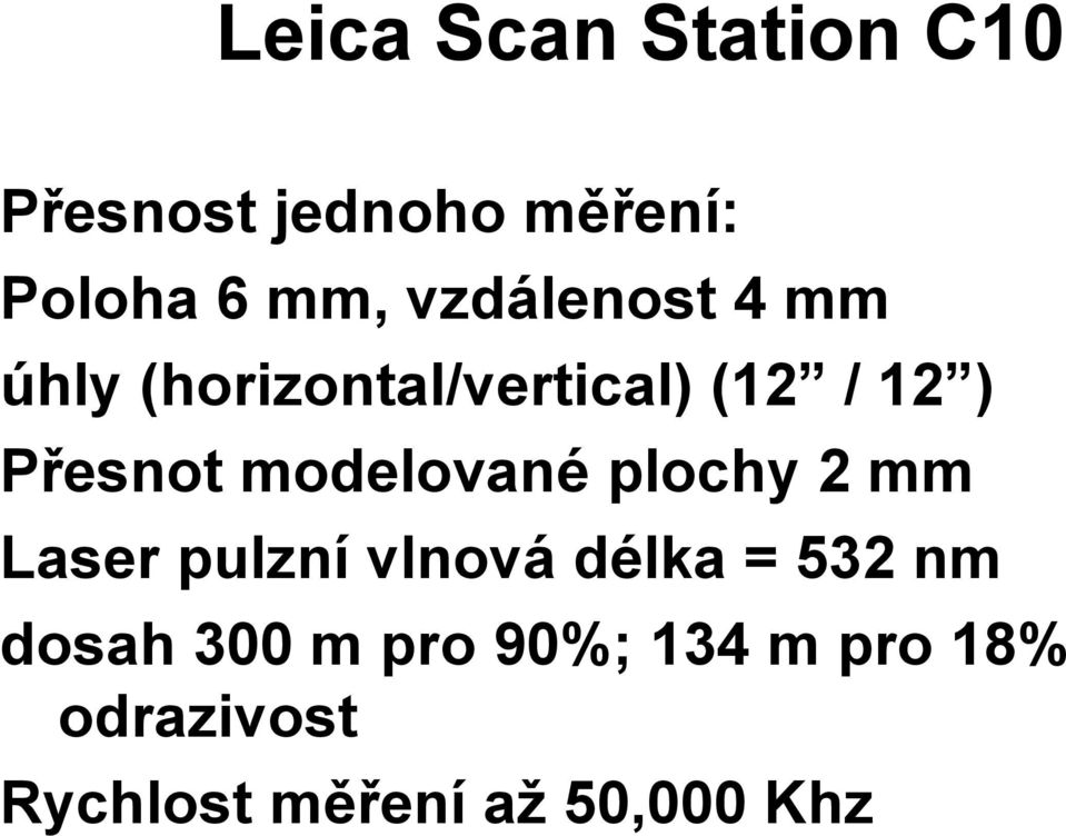 modelované plochy 2 mm Laser pulzní vlnová délka = 532 nm dosah