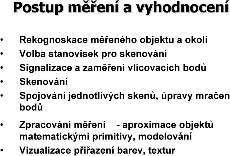 Spojování jednotlivých skenů, úpravy mračen bodů Zpracování měření -