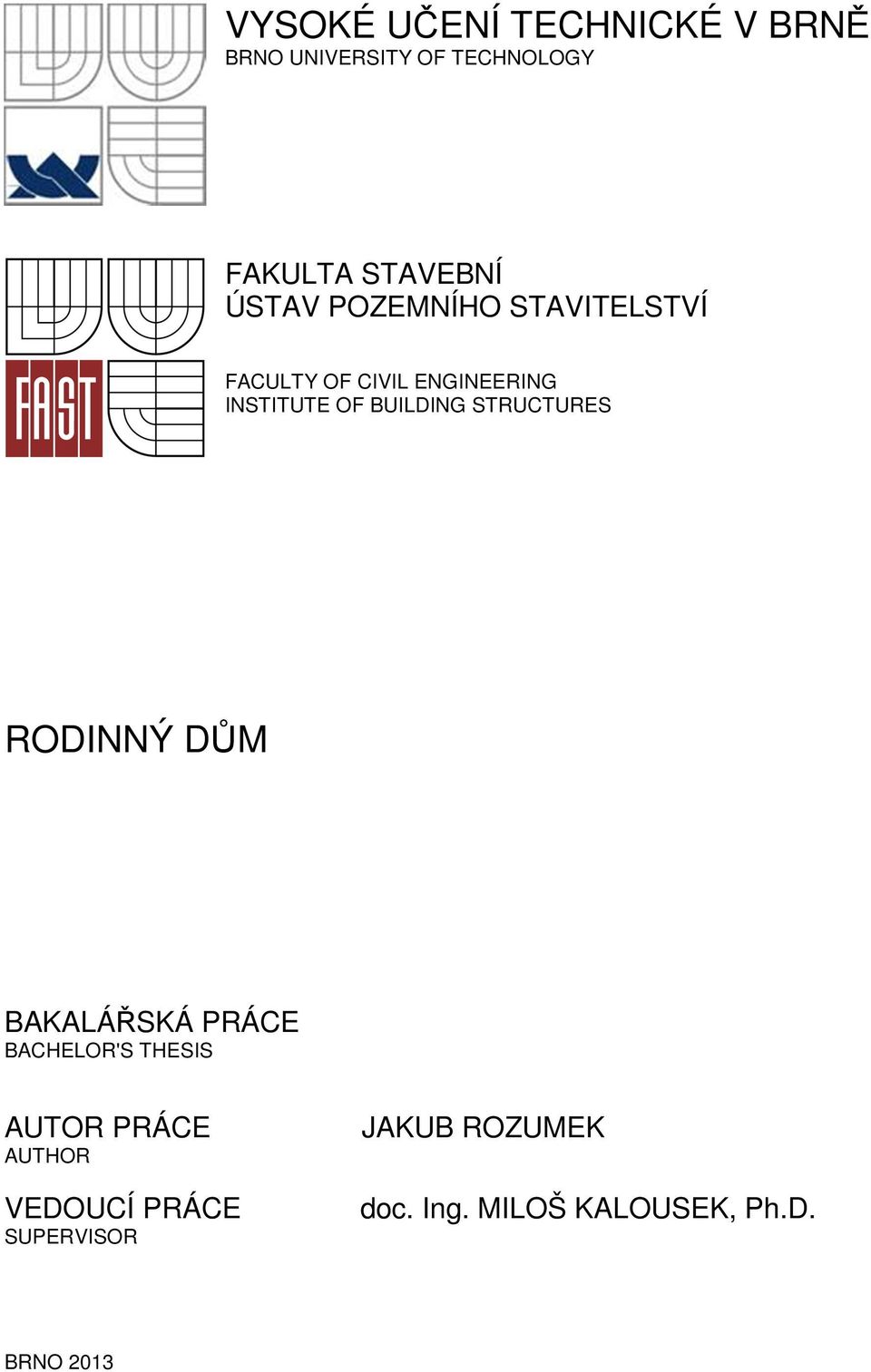 BUILDING STRUCTURES RODINNÝ DŮM BAKALÁŘSKÁ PRÁCE BACHELOR'S THESIS AUTOR PRÁCE