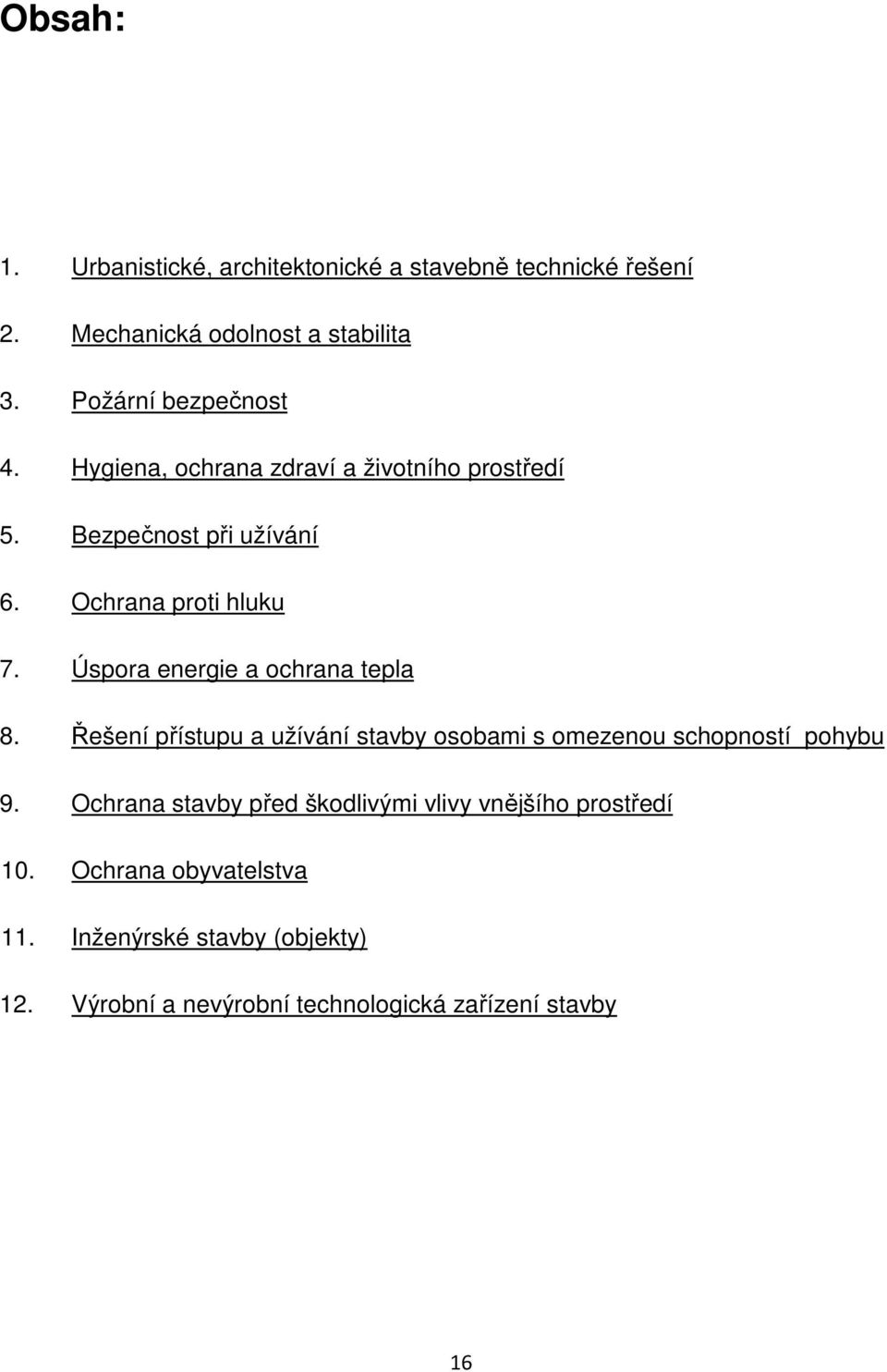 Úspora energie a ochrana tepla 8. Řešení přístupu a užívání stavby osobami s omezenou schopností pohybu 9.