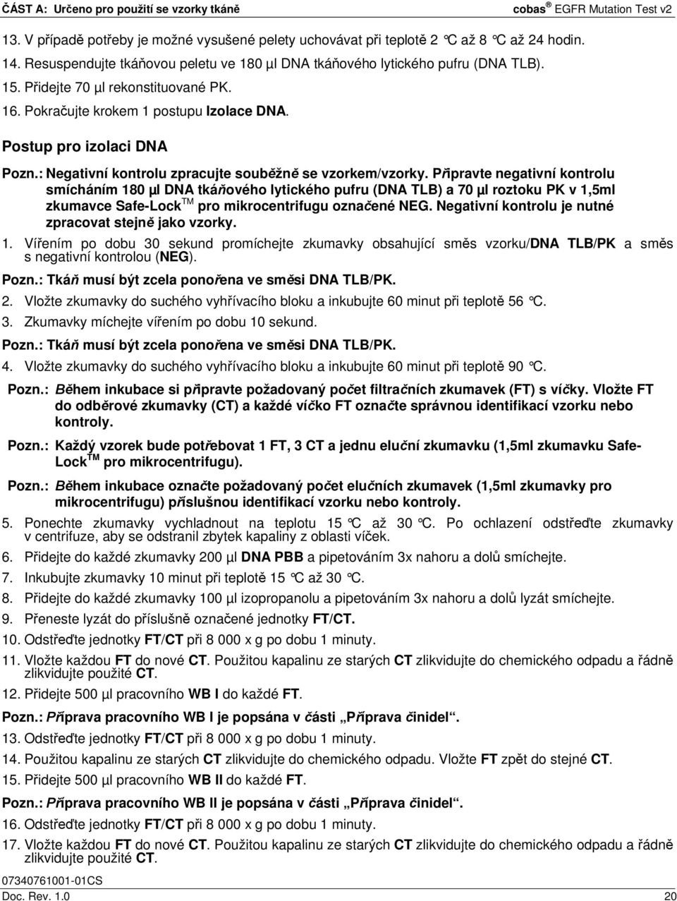 : Negativní kontrolu zpracujte souběžně se vzorkem/vzorky.