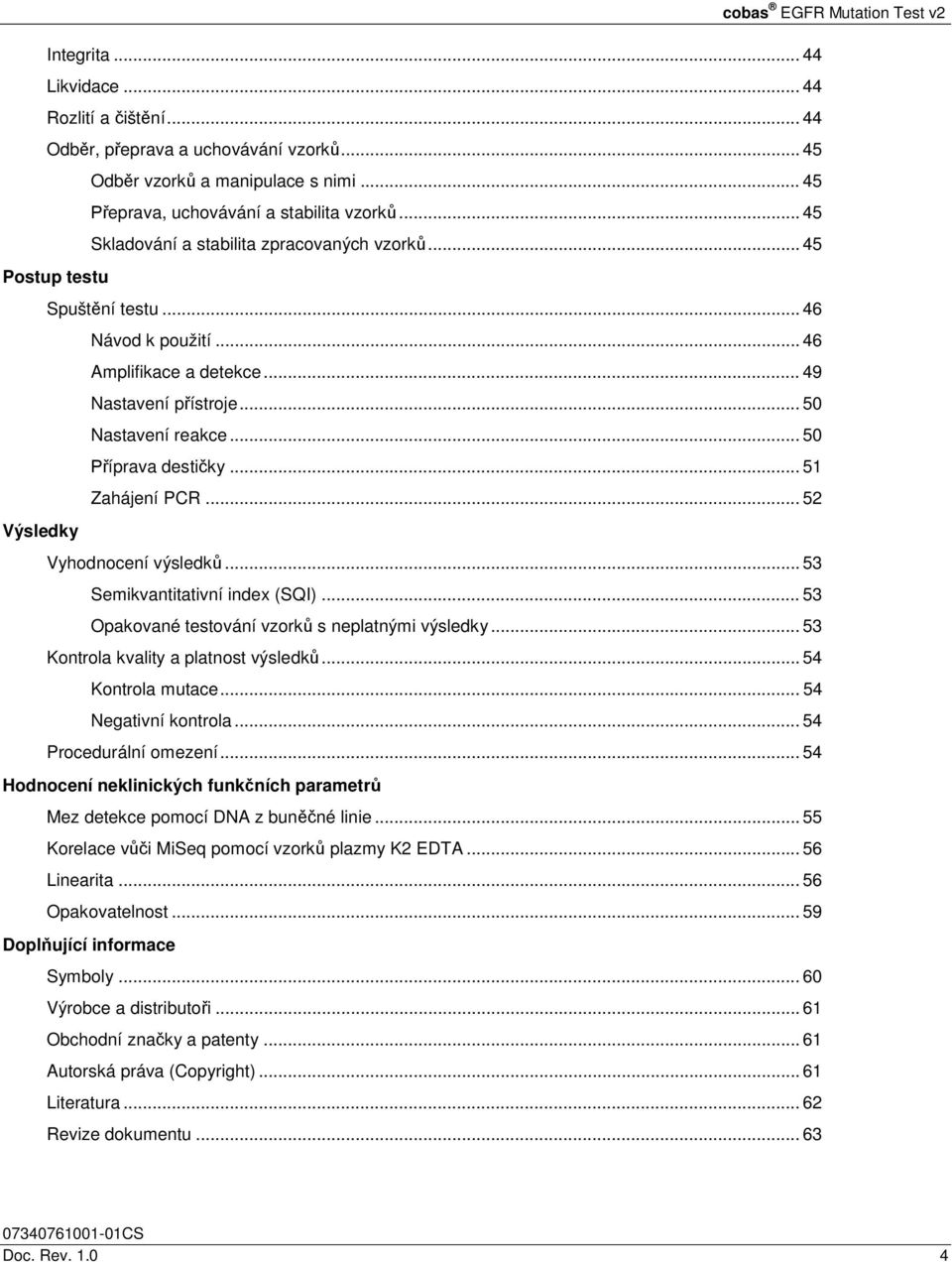 .. 50 Příprava destičky... 51 Zahájení PCR... 52 Výsledky Vyhodnocení výsledků... 53 Semikvantitativní index (SQI)... 53 Opakované testování vzorků s neplatnými výsledky.