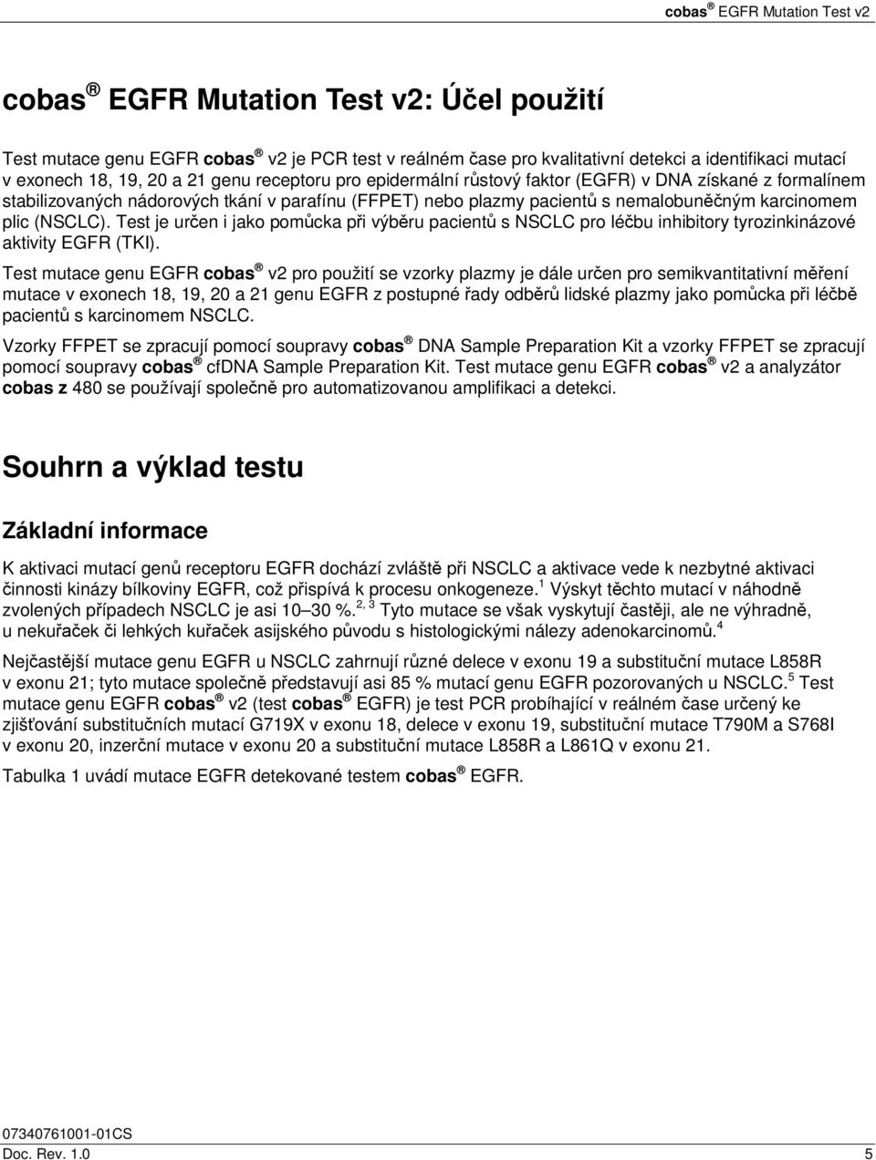 Test je určen i jako pomůcka při výběru pacientů s NSCLC pro léčbu inhibitory tyrozinkinázové aktivity EGFR (TKI).