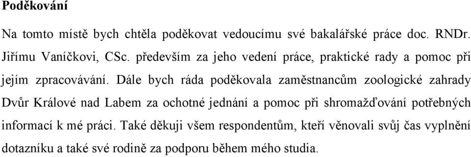 Dále bych ráda poděkovala zaměstnancům zoologické zahrady Dvůr Králové nad Labem za ochotné jednání a pomoc při