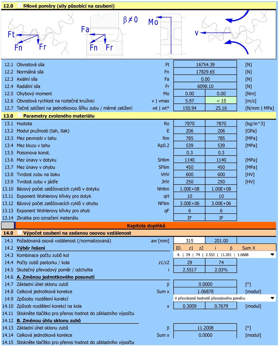 0 Parametry zvoleného materiálu 13.1 Hustota Ro 7870 7870 [kg/m^3] 13.2 Modul pružnosti (tah, tlak) E 206 206 [GPa] 13.3 Mez pevnosti v tahu Rm 785 785 [MPa] 13.4 Mez kluzu v tahu Rp0.