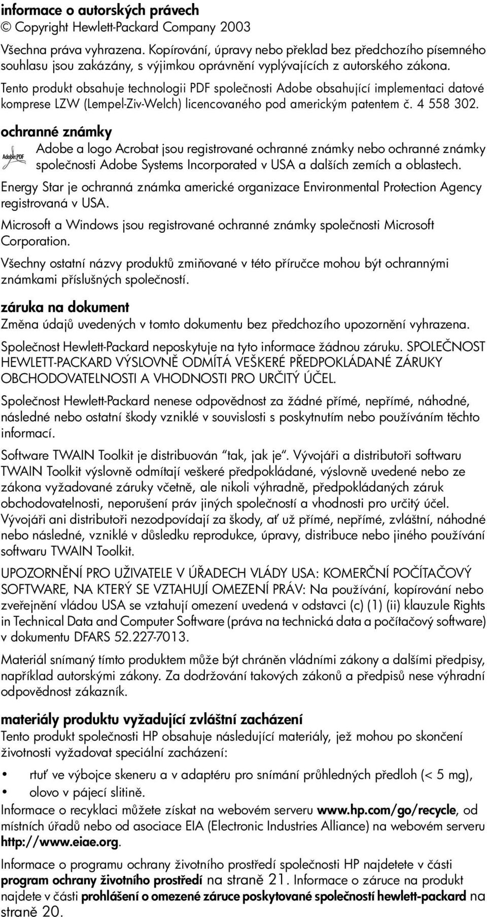 Tento produkt obsahuje technologii PDF společnosti Adobe obsahující implementaci datové komprese LZW (Lempel-Ziv-Welch) licencovaného pod americkým patentem č. 4 558 302.