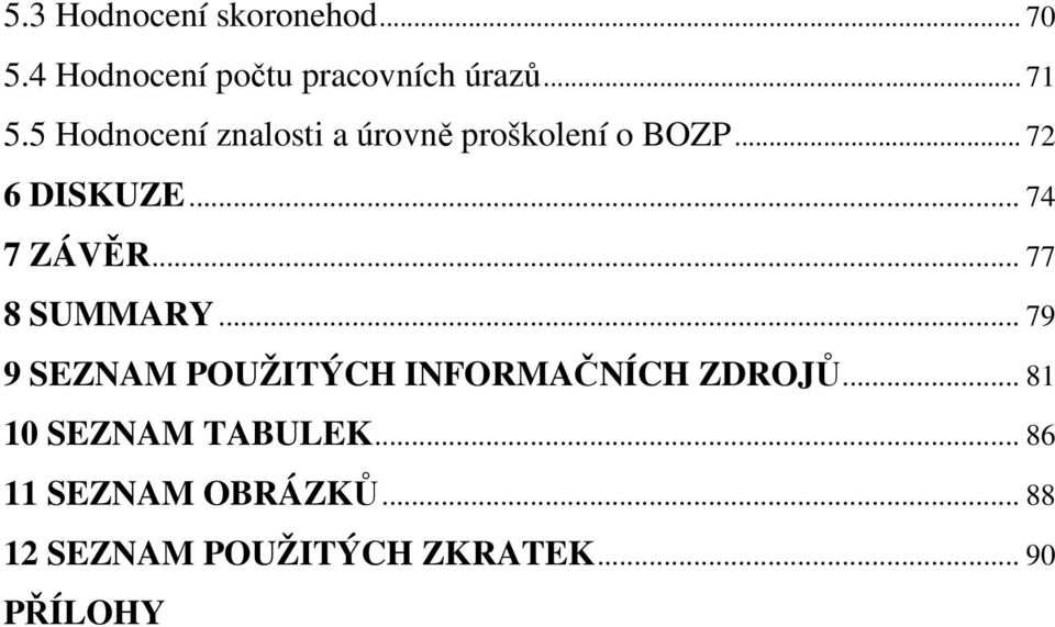 .. 77 8 SUMMARY... 79 9 SEZNAM POUŽITÝCH INFORMAČNÍCH ZDROJŮ.
